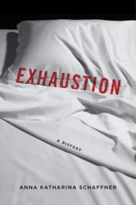 'Exhaustion: A History' by Anna Katharina Schaffner